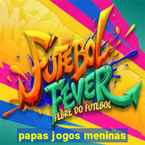 papas jogos meninas